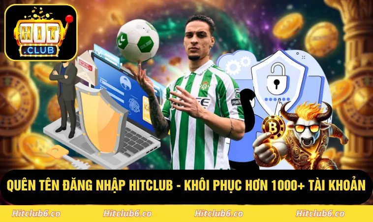 Quên Tên Đăng Nhập HITCLUB - Khôi Phục Hơn 1000+ Tài Khoản